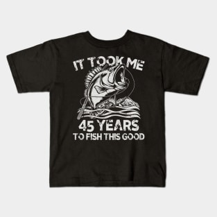 It Took Me 45 Years To Fish 45th Birthday Gift Kids T-Shirt